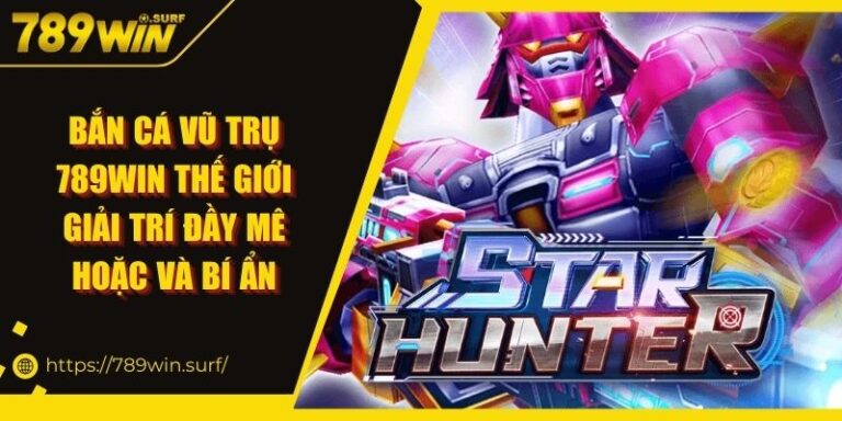 Bắn Cá Vũ Trụ 789WIN - Thế Giới Giải Trí Đầy Mê Hoặc 7 Bắn Cá Vũ Trụ 789WIN Thế Giới Giải Trí Đầy Mê Hoặc Và Bí Ẩn