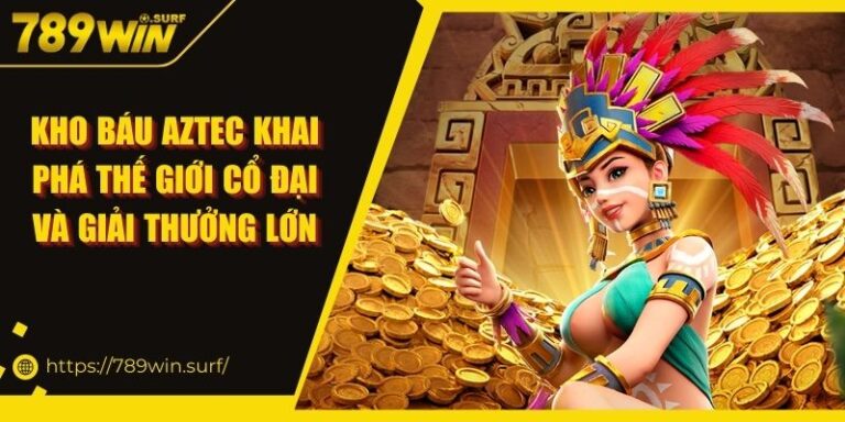 Kho Báu Aztec Khai Phá Thế Giới Cổ Đại Và Giải Thưởng Lớn 10 Kho Báu Aztec Khai Phá Thế Giới Cổ Đại Và Giải Thưởng Lớn