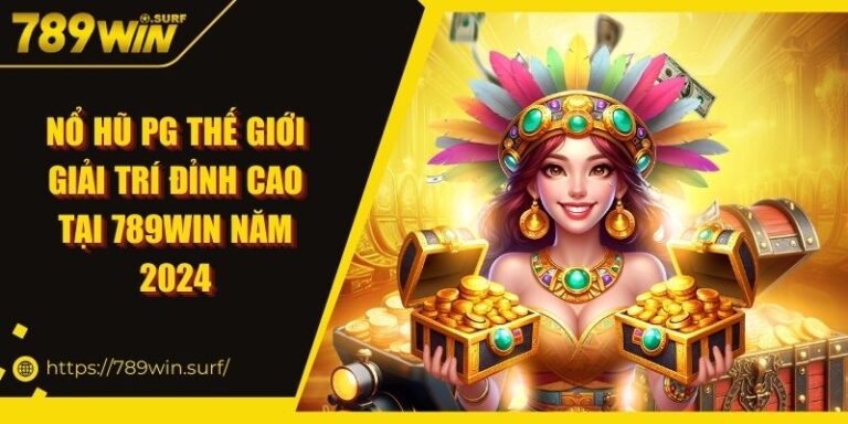 Nổ Hũ PG Thế Giới Giải Trí Đỉnh Cao Tại 789Win Năm 2024 9 Nổ Hũ PG Thế Giới Giải Trí Đỉnh Cao Tại 789Win Năm 2024