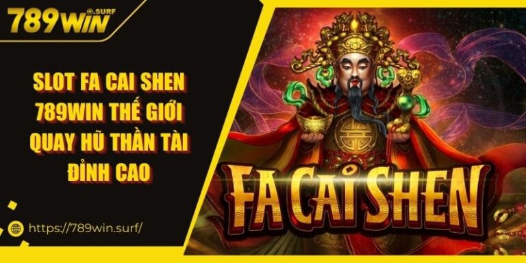 Slot Fa Cai Shen 789WIN | Thế Giới Quay Hũ Thần Tài Đỉnh Cao 2 Slot Fa Cai Shen 789WIN Thế Giới Quay Hũ Thần Tài Đỉnh Cao