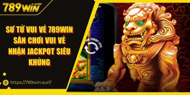 Sư Tử Vui Vẻ 789WIN | Sân Chơi Vui Vẻ Nhận Jackpot Cực Lớn 1 Sư Tử Vui Vẻ 789WIN Sân Chơi Vui Vẻ Nhận Jackpot Siêu Khủng