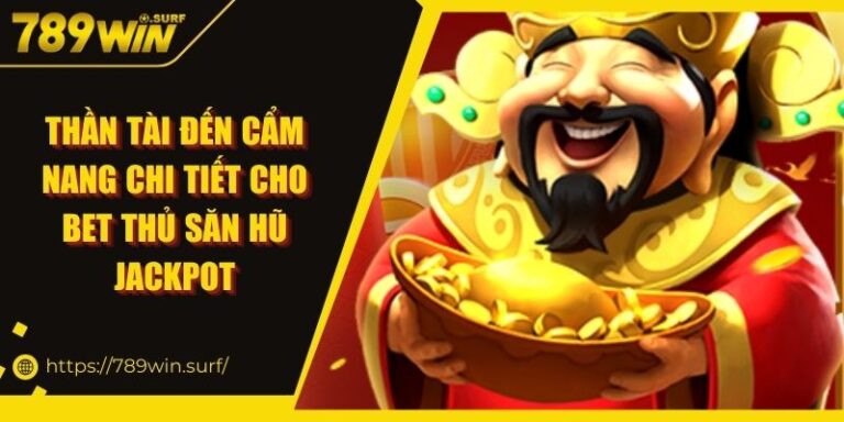 Thần Tài Đến Cẩm Nang Chi Tiết Cho Bet Thủ Săn Hũ Jackpot 8 Thần Tài Đến Cẩm Nang Chi Tiết Cho Bet Thủ Săn Hũ Jackpot