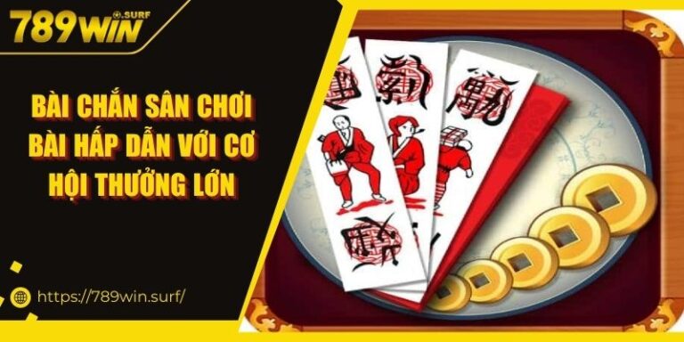Bài chắn Sân Chơi Bài Hấp Dẫn Với Cơ Hội Thưởng Lớn 3 Bài chắn Sân Chơi Bài Hấp Dẫn Với Cơ Hội Thưởng Lớn