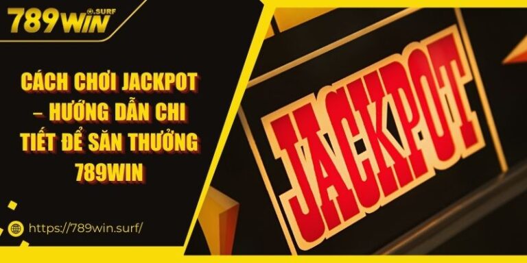 Cách Chơi Jackpot – Hướng Dẫn Chi Tiết Để Săn Thưởng 789WIN 8 Cách Chơi Jackpot – Hướng Dẫn Chi Tiết Để Săn Thưởng 789WIN