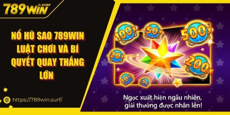 Nổ hũ sao 789WIN – Luật chơi và bí quyết quay thắng lớn 3 Nổ hũ sao 789WIN – Luật chơi và bí quyết quay thắng lớn