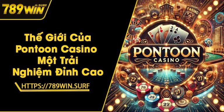Thế Giới Của Pontoon Casino - Một Trải Nghiệm Đỉnh Cao 5 Thế Giới Của Pontoon Casino - Một Trải Nghiệm Đỉnh Cao