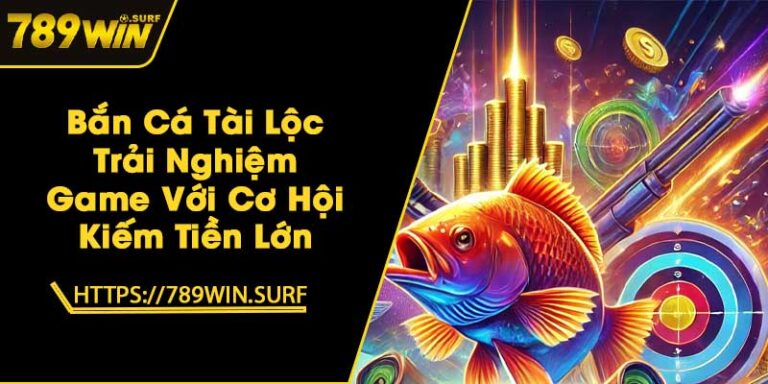 Bắn Cá Tài Lộc - Trải Nghiệm Game Với Cơ Hội Kiếm Tiền Lớn 5 Bắn Cá Tài Lộc - Trải Nghiệm Game Với Cơ Hội Kiếm Tiền Lớn